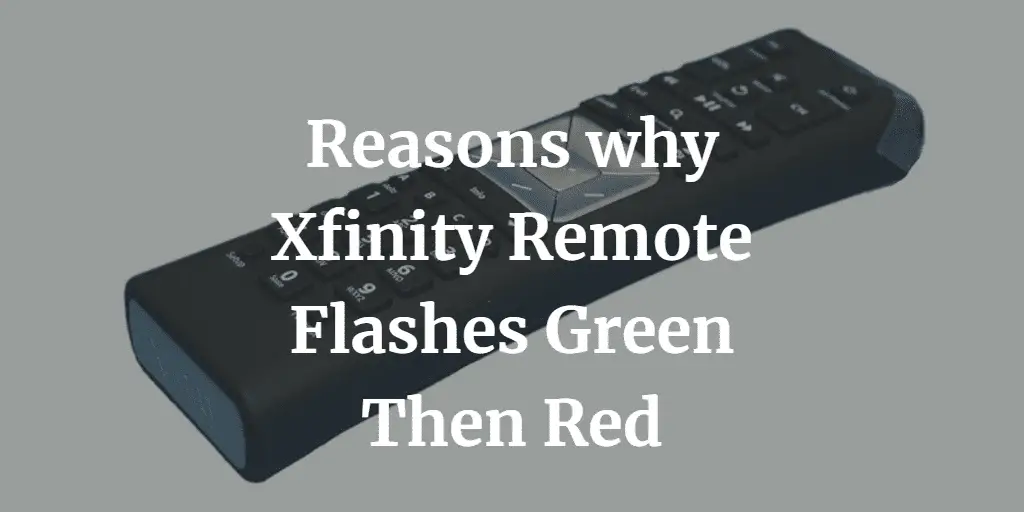 Reasons why Xfinity Remote Flashes Green Then Red